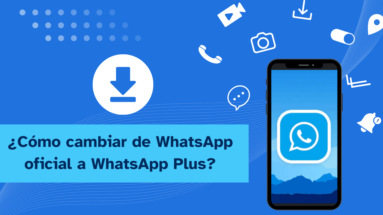 Cómo Cambiar WhatsApp Oficial a WhatsApp Plus