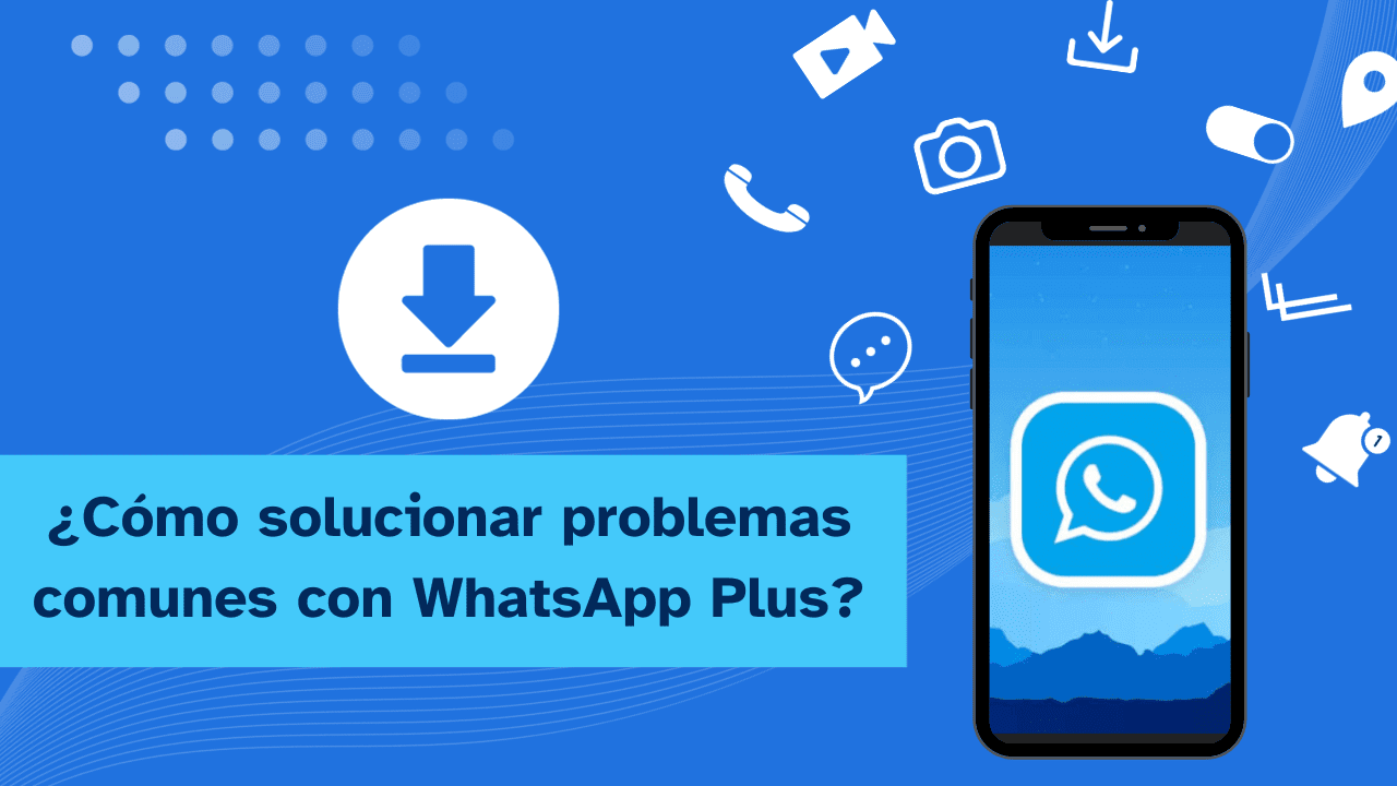 Cómo Solucionar Los Problemas Más Comunes De WhatsApp Plus