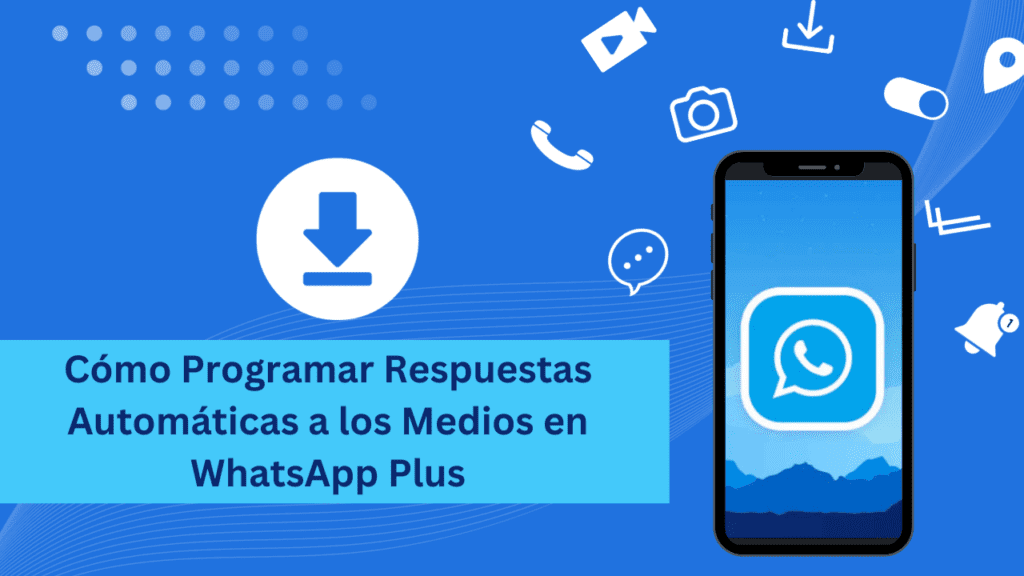 Como Programar Respuestas Automaticas a los Medios en WhatsApp Plus