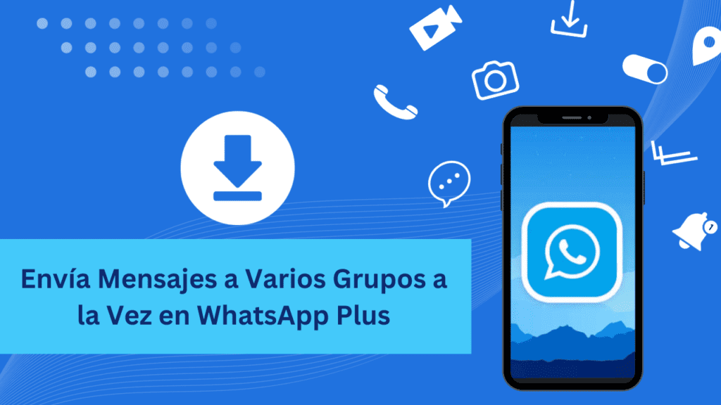 Envia Mensajes a Varios Grupos a la Vez en WhatsApp Plus